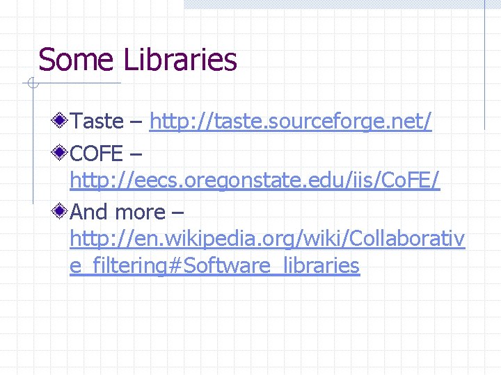 Some Libraries Taste – http: //taste. sourceforge. net/ COFE – http: //eecs. oregonstate. edu/iis/Co.