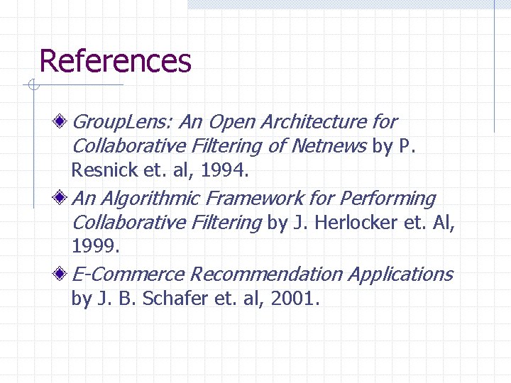 References Group. Lens: An Open Architecture for Collaborative Filtering of Netnews by P. Resnick