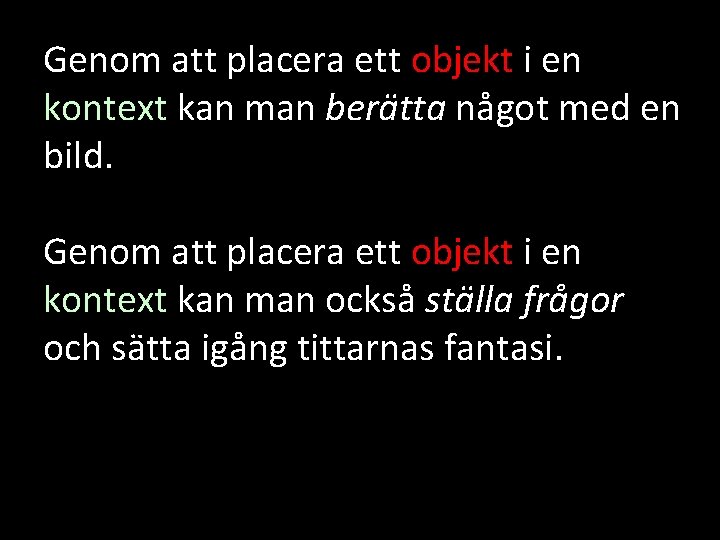 Genom att placera ett objekt i en kontext kan man berätta något med en