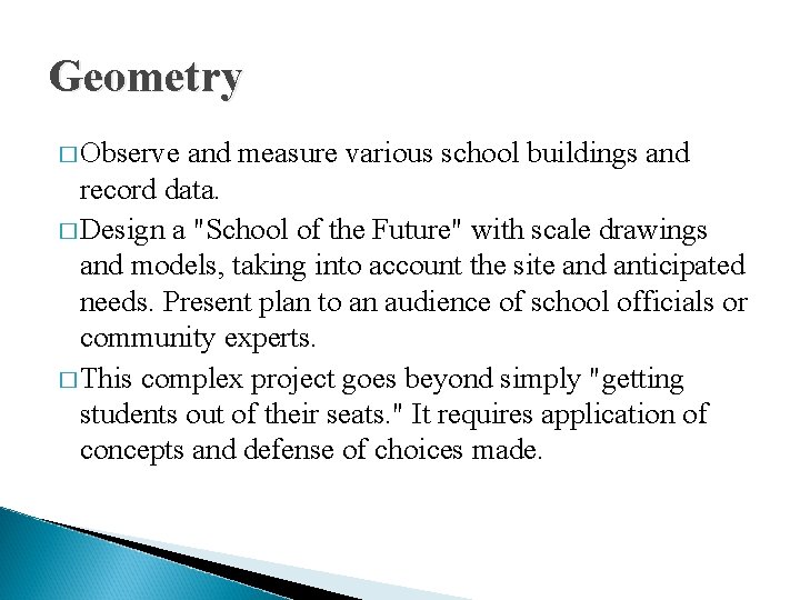 Geometry � Observe and measure various school buildings and record data. � Design a