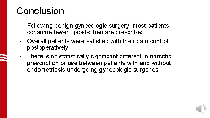 Conclusion Following benign gynecologic surgery, most patients consume fewer opioids then are prescribed •