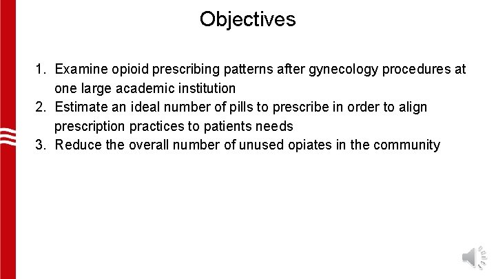 Objectives 1. Examine opioid prescribing patterns after gynecology procedures at one large academic institution