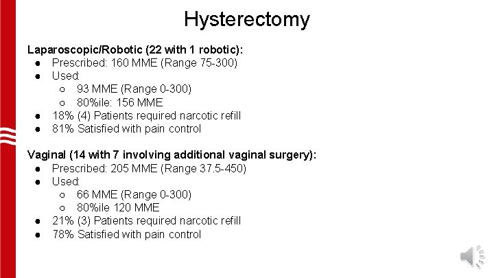 Hysterectomy Laparoscopic/Robotic (22 with 1 robotic): ● Prescribed: 160 MME (Range 75 -300) ●