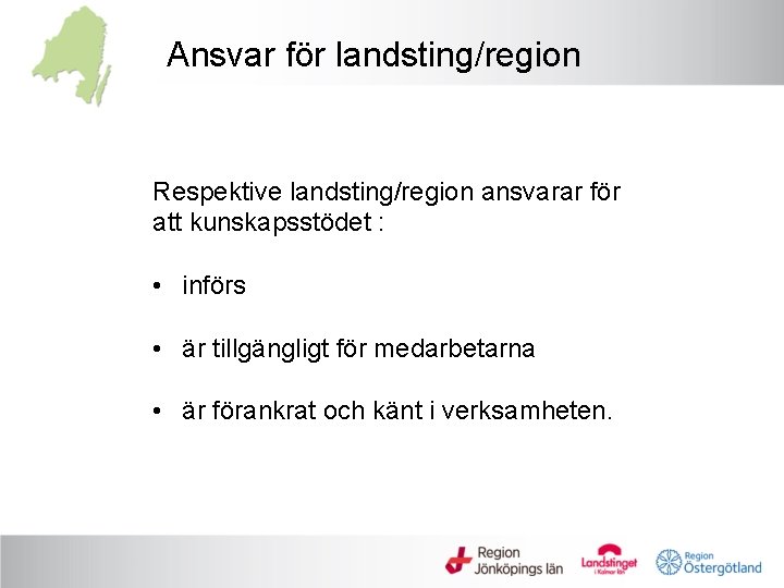Ansvar för landsting/region Respektive landsting/region ansvarar för att kunskapsstödet : • införs • är