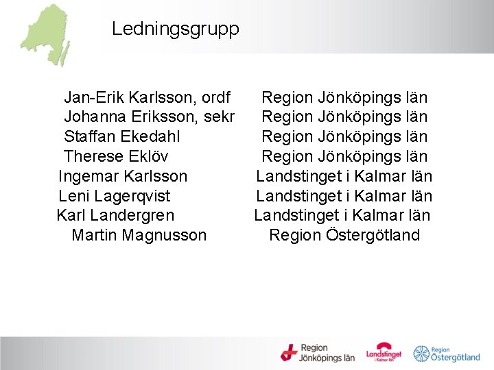 Ledningsgrupp Jan-Erik Karlsson, ordf Johanna Eriksson, sekr Staffan Ekedahl Therese Eklöv Ingemar Karlsson Leni