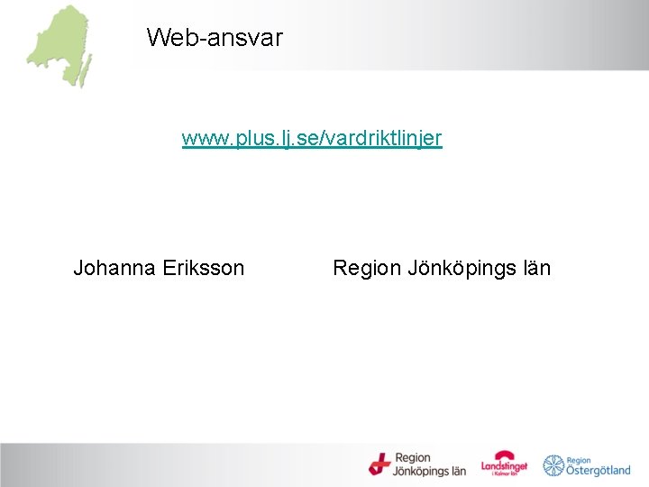 Web-ansvar www. plus. lj. se/vardriktlinjer Johanna Eriksson Region Jönköpings län 
