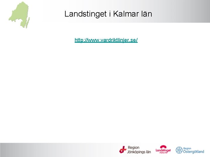 Landstinget i Kalmar län http: //www. vardriktlinjer. se/ 