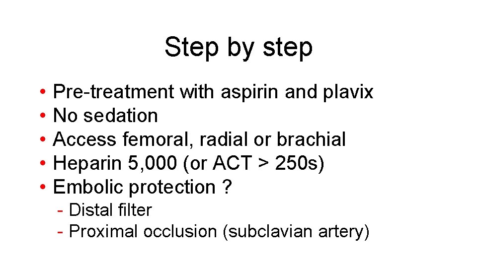 Step by step • • • Pre-treatment with aspirin and plavix No sedation Access