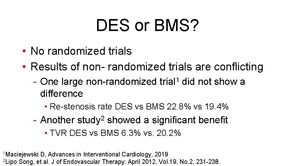 DES or BMS? • No randomized trials • Results of non- randomized trials are