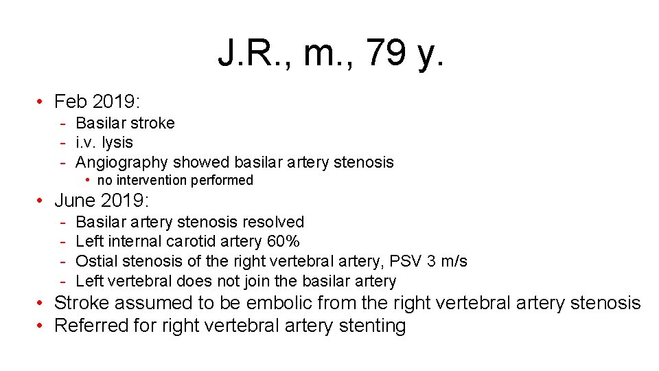 J. R. , m. , 79 y. • Feb 2019: - Basilar stroke -