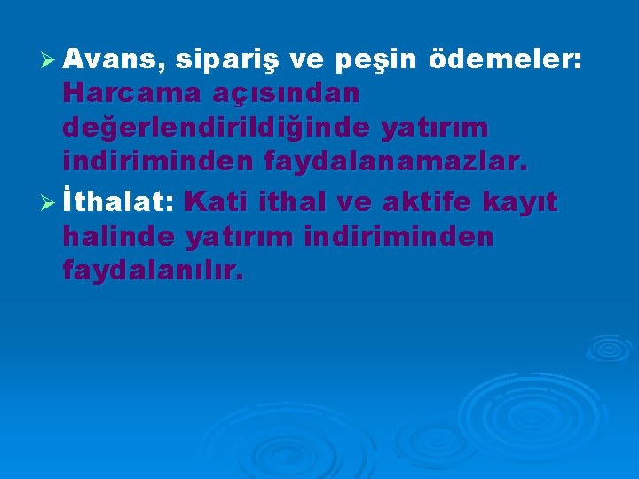 Ø Avans, sipariş ve peşin ödemeler: Harcama açısından değerlendirildiğinde yatırım indiriminden faydalanamazlar. Ø İthalat: