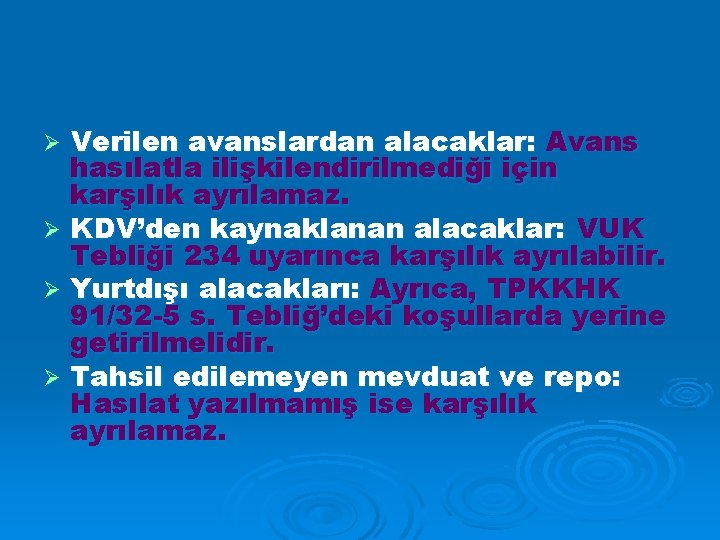 Verilen avanslardan alacaklar: Avans hasılatla ilişkilendirilmediği için karşılık ayrılamaz. Ø KDV’den kaynaklanan alacaklar: VUK