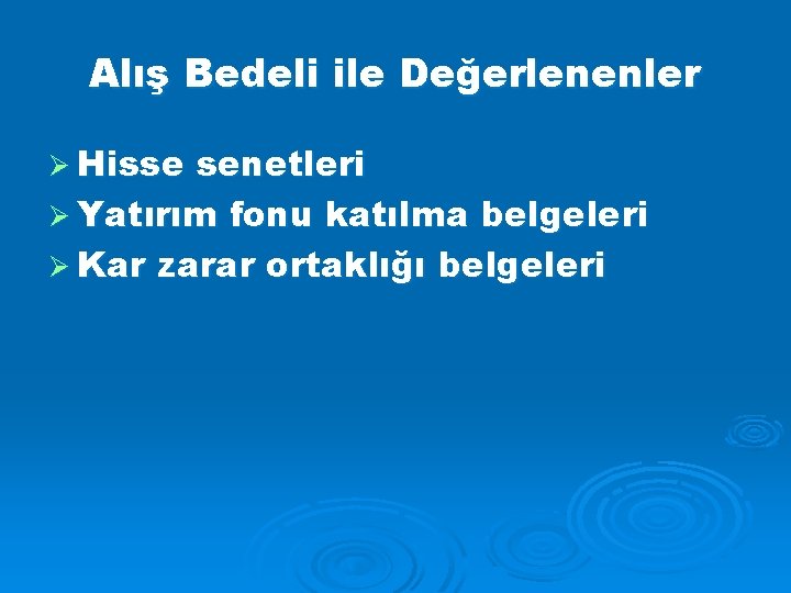 Alış Bedeli ile Değerlenenler Ø Hisse senetleri Ø Yatırım fonu katılma belgeleri Ø Kar