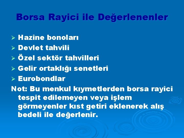 Borsa Rayici ile Değerlenenler Hazine bonoları Ø Devlet tahvili Ø Özel sektör tahvilleri Ø