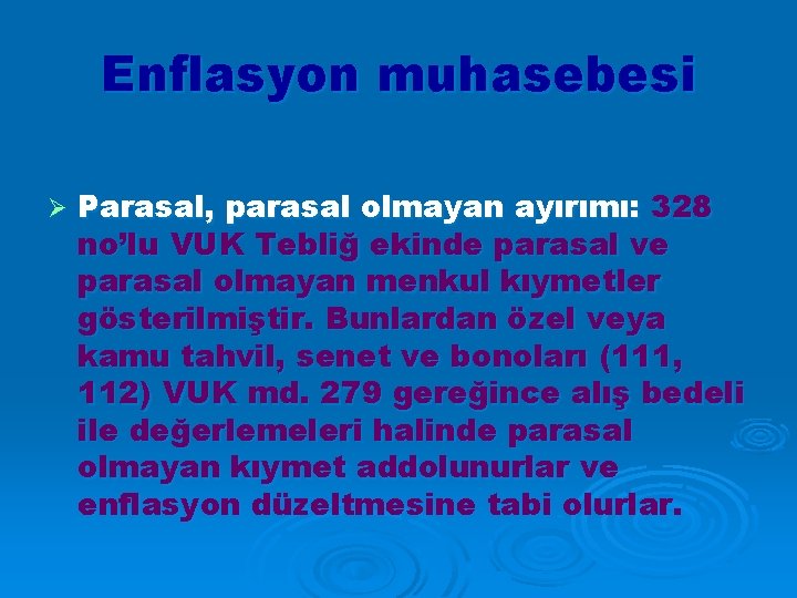 Enflasyon muhasebesi Ø Parasal, parasal olmayan ayırımı: 328 no’lu VUK Tebliğ ekinde parasal ve