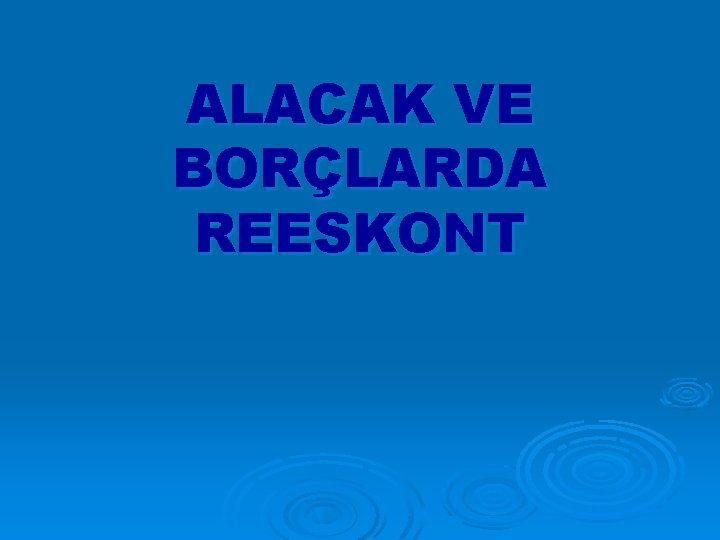 ALACAK VE BORÇLARDA REESKONT 