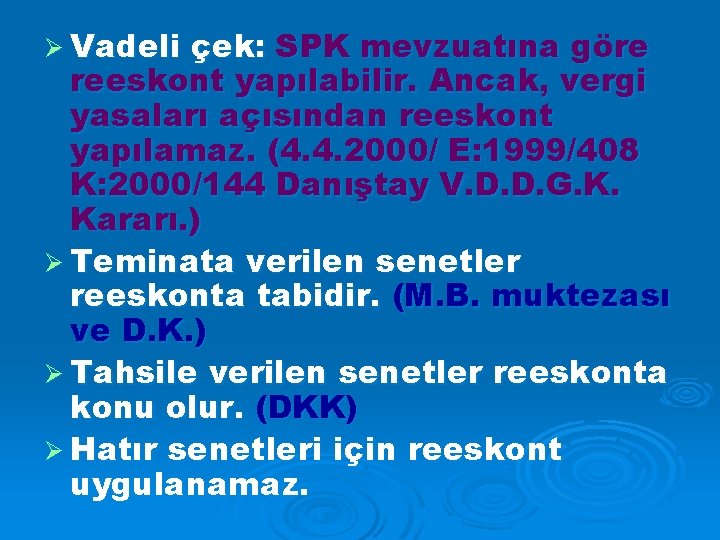 Ø Vadeli çek: SPK mevzuatına göre reeskont yapılabilir. Ancak, vergi yasaları açısından reeskont yapılamaz.