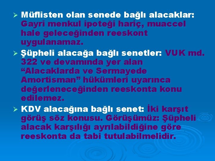 Müflisten olan senede bağlı alacaklar: Gayri menkul ipoteği hariç, muaccel hale geleceğinden reeskont uygulanamaz.