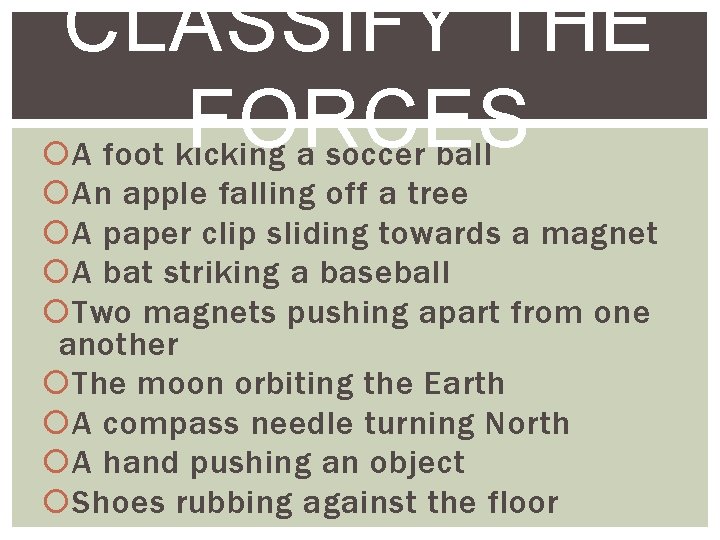 CLASSIFY THE FORCES A foot kicking a soccer ball An apple falling off a