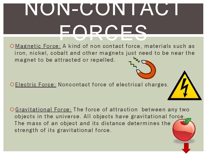 NON-CONTACT FORCES Magnetic Force: A kind of non contact force, materials such as iron,