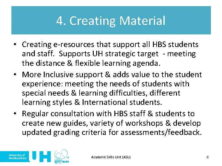 4. Creating Material • Creating e-resources that support all HBS students and staff. Supports