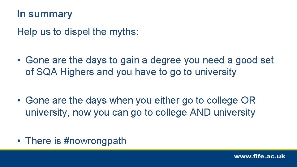 In summary Help us to dispel the myths: • Gone are the days to