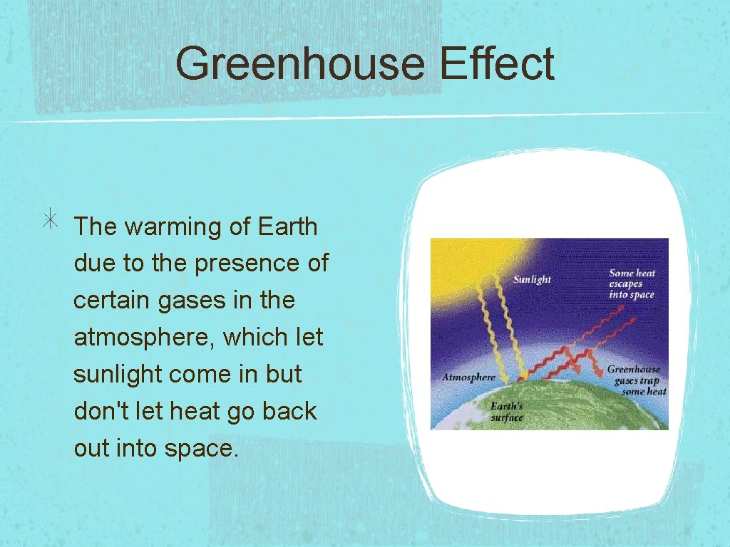 Greenhouse Effect The warming of Earth due to the presence of certain gases in