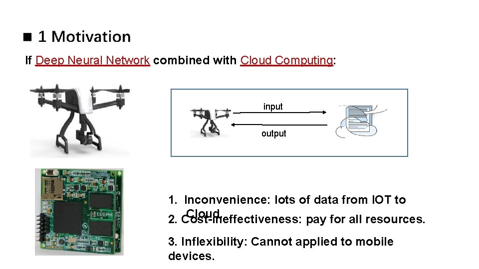 If Deep Neural Network combined with Cloud Computing: Computing input output 1. Inconvenience: lots If Deep Neural Network combined with Cloud Computing: Computing input output 1. Inconvenience: lots