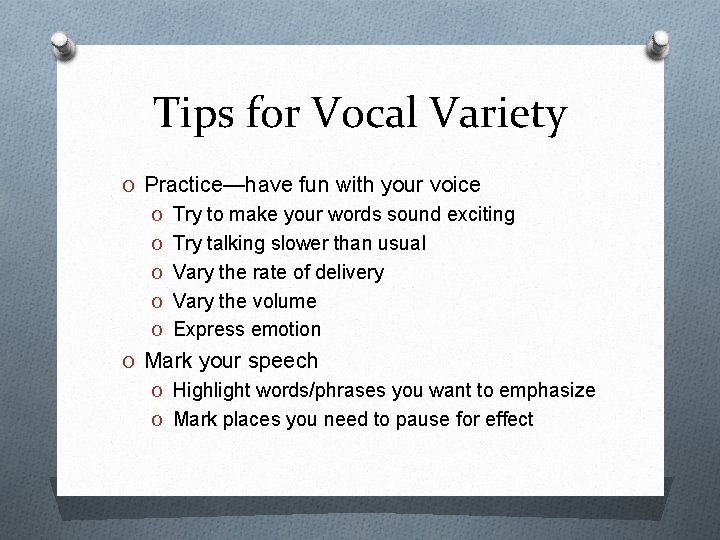 Tips for Vocal Variety O Practice—have fun with your voice O Try to make