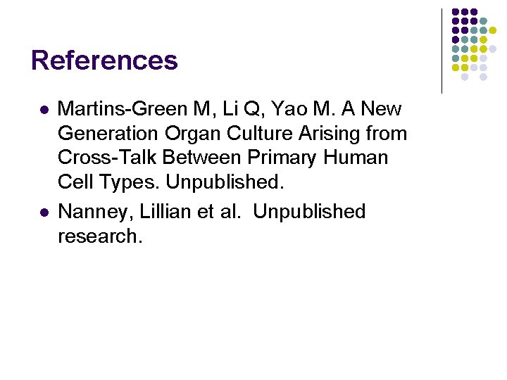 References l l Martins-Green M, Li Q, Yao M. A New Generation Organ Culture