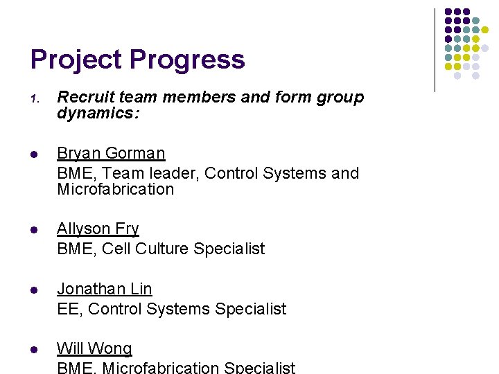 Project Progress 1. Recruit team members and form group dynamics: l Bryan Gorman BME,