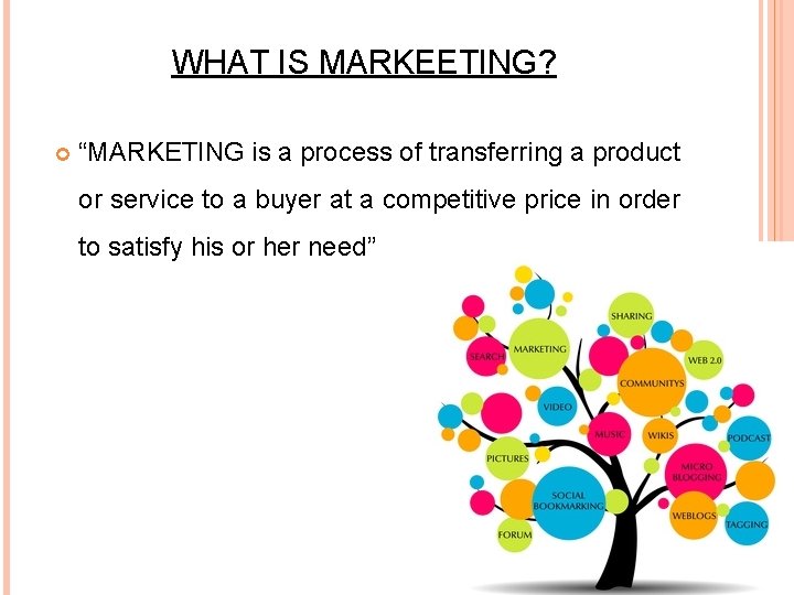 WHAT IS MARKEETING? “MARKETING is a process of transferring a product or service to