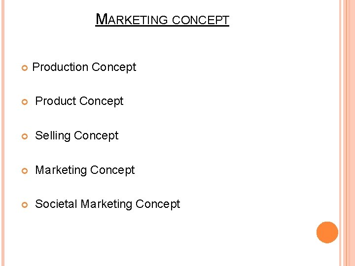MARKETING CONCEPT Production Concept Product Concept Selling Concept Marketing Concept Societal Marketing Concept 