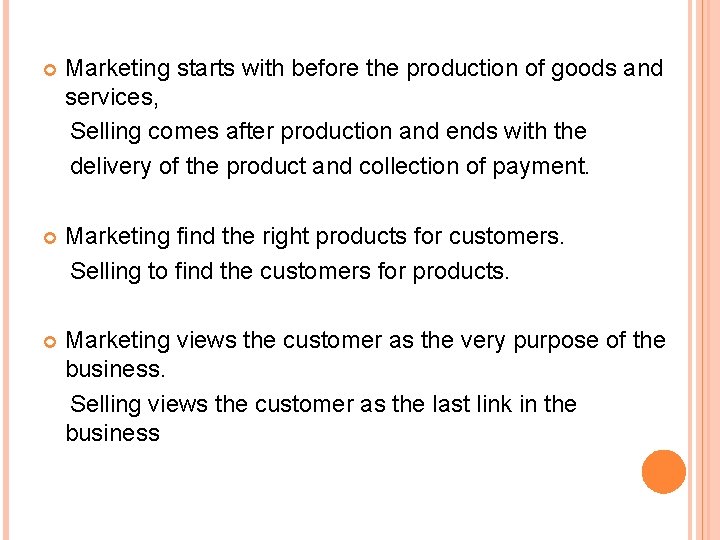  Marketing starts with before the production of goods and services, Selling comes after