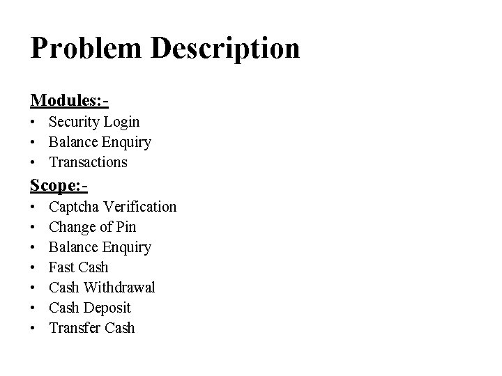 Problem Description Modules: • Security Login • Balance Enquiry • Transactions Scope: • •