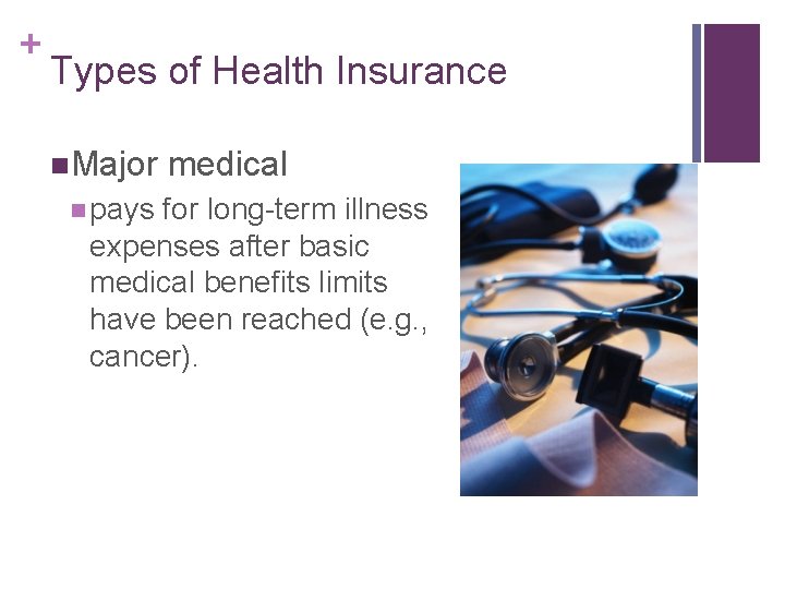 + Types of Health Insurance n. Major n pays medical for long-term illness expenses