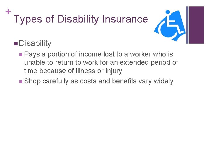 + Types of Disability Insurance n Disability n Pays a portion of income lost