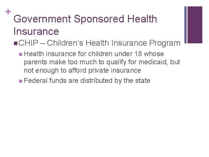 + Government Sponsored Health Insurance n CHIP – Children’s Health Insurance Program n Health