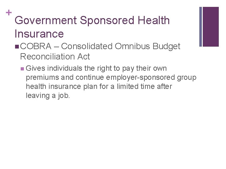 + Government Sponsored Health Insurance n COBRA – Consolidated Omnibus Budget Reconciliation Act n