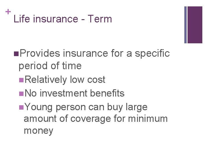 + Life insurance - Term n. Provides insurance for a specific period of time