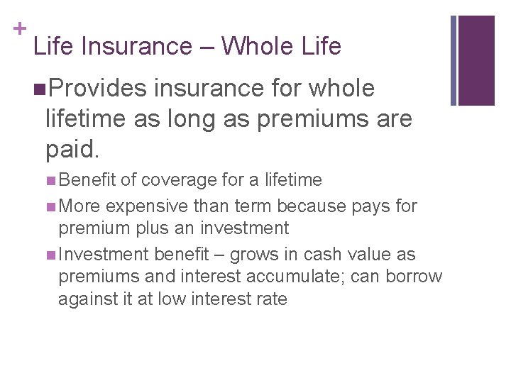 + Life Insurance – Whole Life n. Provides insurance for whole lifetime as long