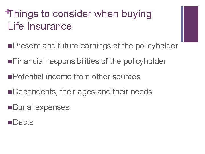 +Things to consider when buying Life Insurance n Present and future earnings of the
