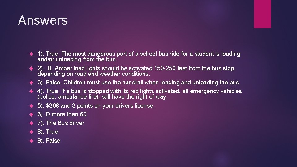 Answers 1). True. The most dangerous part of a school bus ride for a