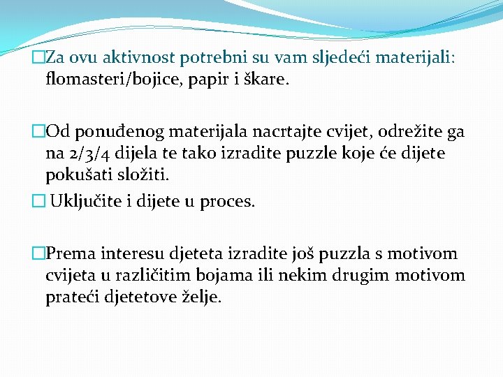 �Za ovu aktivnost potrebni su vam sljedeći materijali: flomasteri/bojice, papir i škare. �Od ponuđenog