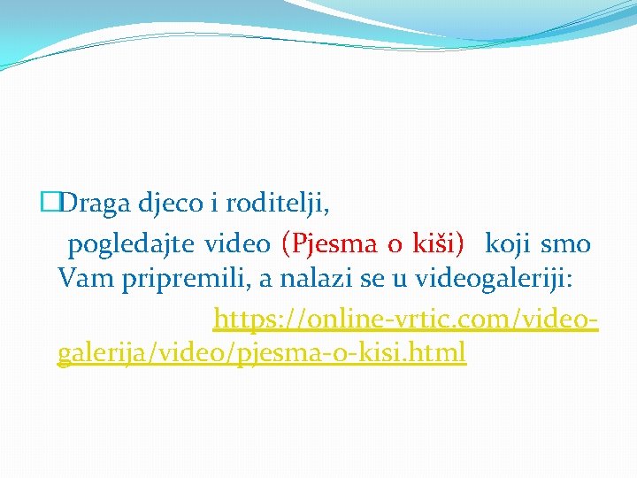 �Draga djeco i roditelji, pogledajte video (Pjesma o kiši) koji smo Vam pripremili, a