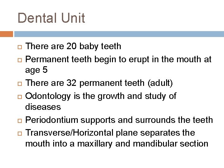Dental Unit There are 20 baby teeth Permanent teeth begin to erupt in the