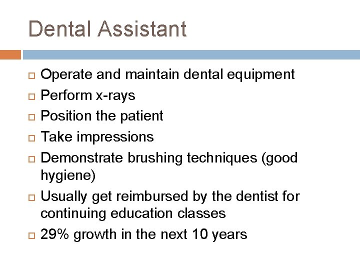 Dental Assistant Operate and maintain dental equipment Perform x-rays Position the patient Take impressions