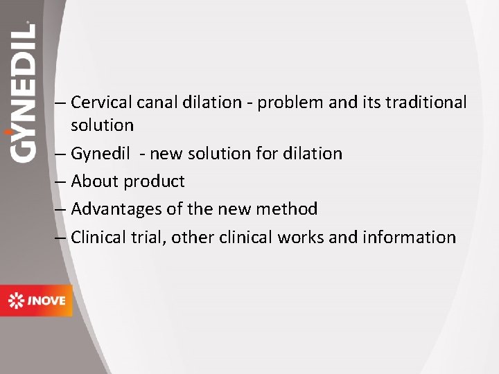 – Cervical canal dilation - problem and its traditional solution – Gynedil - new