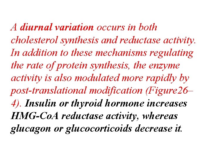 A diurnal variation occurs in both cholesterol synthesis and reductase activity. In addition to
