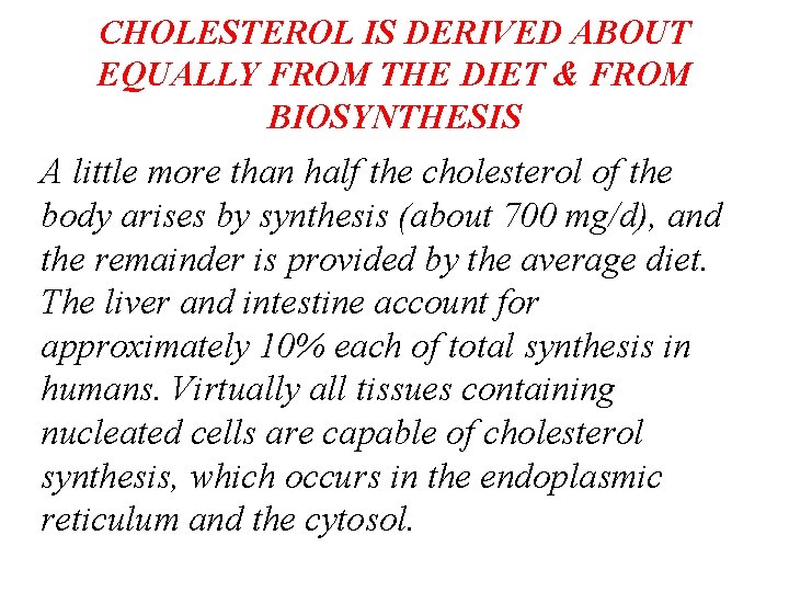 CHOLESTEROL IS DERIVED ABOUT EQUALLY FROM THE DIET & FROM BIOSYNTHESIS A little more